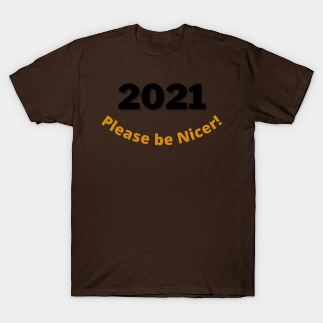 2021 ... Please be Nicer! T-Shirt by PersianFMts